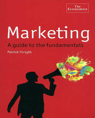 Marketing: A Guide to the fundamentals (By Patrick Forsyth)