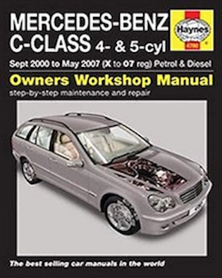 Mercedes Benz C Class Owners Workshop Manual for model W203: C160, C180, C200, C220, C230 and C270