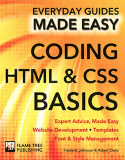 Everyday Guides Made Easy Coding HTML&CSS Basics (By Fredrick Johnson & Adam Crute)