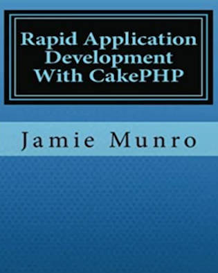 Rapid Application Development with CakePHP By Jamie Munro
